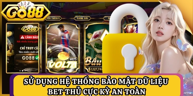 Sử dụng hệ thống bảo mật dữ liệu bet thủ cực kỳ an toàn