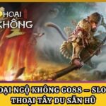 Hắc Thoại Ngộ Không Go88 – Slot Thần Thoại Tây Du Săn Hũ