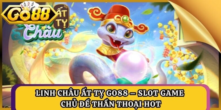Linh Châu Ất Tỵ Go88 – Slot Game Chủ Đề Thần Thoại Hot