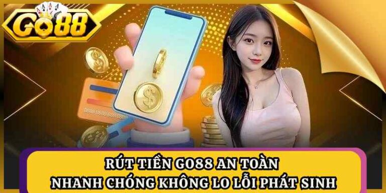 Rút Tiền GO88 An Toàn Nhanh Chóng Không Lo Lỗi Phát Sinh